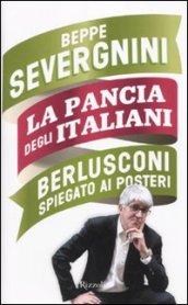 La pancia degli italiani. Berlusconi spiegato ai posteri