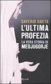 L'ultima profezia. La vera storia di Medjugorje