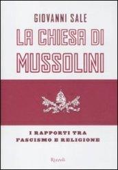 La Chiesa di Mussolini. I rapporti tra fascismo e religione
