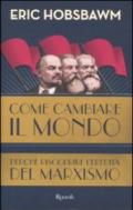 Come cambiare il mondo. Perché riscoprire l'eredità del marxismo