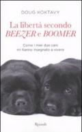 La libertà secondo Beezer e Boomer. Come i miei due labrador mi hanno insegnato la vita