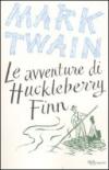 Le avventure di Huckleberry Finn. Ediz. integrale