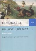 Dizionario dei luoghi del mito: Geografia reale e immaginaria del mondo classico