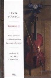 Romanzi. 2.Anna Karenina. La felicità familiare. La sonata a Kreutzer