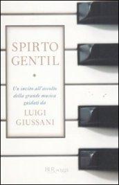 Spirto gentil: Un invito all'ascolto della grande musica guidati da Luigi Giussani (BUR SAGGI)