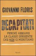 Decapitati. Perché abbiamo la classe dirigente che non ci meritiamo