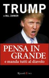 Pensa in grande e manda tutti al diavolo nel lavoro e nella vita