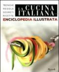 La cucina italiana. Enciclopedia illustrata. Tecniche, regole, segreti, ricette. Ediz. illustrata