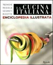 La cucina italiana. Enciclopedia illustrata. Tecniche, regole, segreti, ricette. Ediz. illustrata