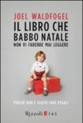 Il libro che Babbo Natale non vi farebbe mai leggere. Perché non è giusto fare regali