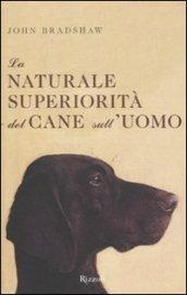 La naturale superiorità del cane sull'uomo