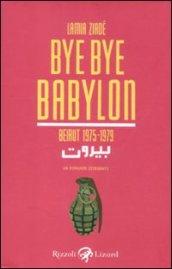 Bye Bye Babylon. Beirut 1975-1979