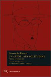 Un'affollata solitudine. Poesie eteronime. Testo portoghese a fronte