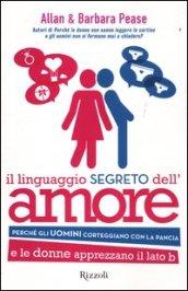 Il linguaggio segreto dell'amore. Perché gli uomini corteggiano con la pancia e le donne apprezzano il lato B