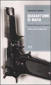 Quarant'anni di mafia. Storia di una guerra infinita