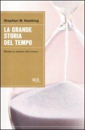 La grande storia del tempo. Guida ai misteri del cosmo