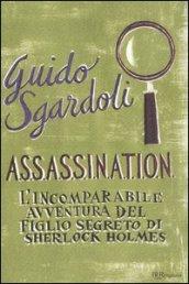 A.S.S.A.S.S.I.N.A.T.I.O.N. L'incomparabile avventura del figlio segreto di Sherlock Holmes