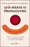 Una risata vi promuoverà. Teoria e pratica dell'umorismo per il benessere aziendale e la crescita professionale