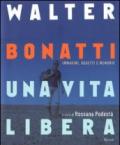 Walter Bonatti. Una vita libera. Ediz. illustrata