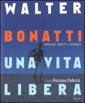 Walter Bonatti. Una vita libera. Ediz. illustrata