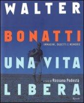 Walter Bonatti. Una vita libera. Ediz. illustrata