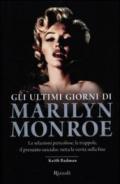 Gli ultimi giorni di Marilyn Monroe: Le relazioni pericolose, le trappole, il presunto suicidio: tutta la verità sulla fine