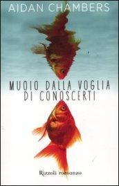 Muoio dalla voglia di conoscerti