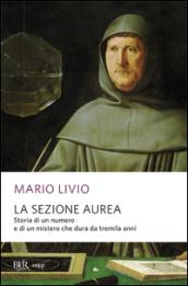 La sezione aurea. Storia di un numero e di un mistero che dura da tremila anni