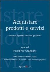 Acquistare prodotti e servizi. Processi, logiche e soluzioni gestionali