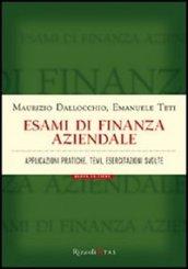 Esami di finanza aziendale. Applicazioni pratiche, temi, esercitazioni svolte