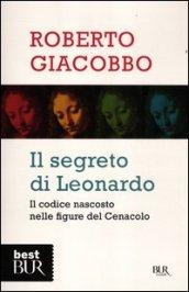Il segreto di Leonardo. Il codice nascosto nelle figure del Cenacolo