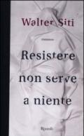 Resistere non serve a niente