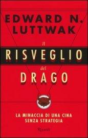 Il risveglio del drago. La minaccia di una Cina senza strategia