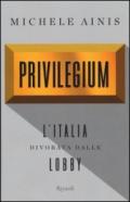 Privilegium. L'Italia divorata dalle lobby