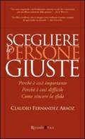 Scegliere le persone giuste. Perché è così importante. Perché è così difficile. Come vincere la sfida