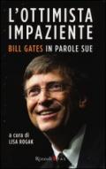 L'ottimista impaziente: Bill Gates in parole sue