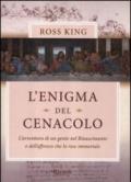 L'enigma del Cenacolo. L'avventura di un genio nel Rinascimento e dell'affresco che lo rese immortale