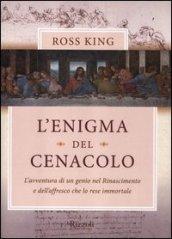 L'enigma del Cenacolo. L'avventura di un genio nel Rinascimento e dell'affresco che lo rese immortale