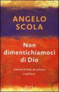 Non dimentichiamoci di Dio: Libertà di fede, di cultura e di politica