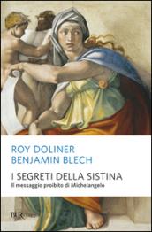 I segreti della Sistina. Il messaggio proibito di Michelangelo. Ediz. illustrata