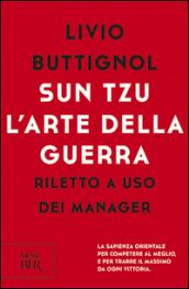 Sun Tzu. L'arte della guerra. Riletto a uso dei manager