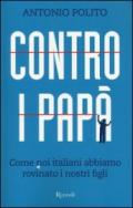 Contro i papà. Come noi italiani abbiamo rovinato i nostri figli