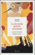 La seconda guerra mondiale: I sei anni che hanno cambiato la storia