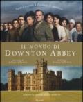 Il mondo di Downton Abbey. Dietro le quinte della serie tv