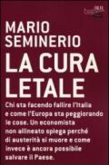 La cura letale: Chi sta facendo fallire l'Italia e come l'Europa sta peggiorando le cose. Un economista non allineato spega perché di austerità si muore ... invece è ancora possibile salvare il Paese.