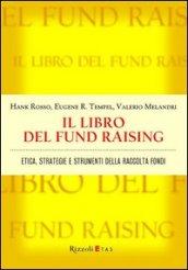 Il libro del fund raising. Etica, strategie e strumenti della raccolta fondi