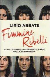 Fimmine ribelli. Come le donne salveranno il paese dalla n'drangheta