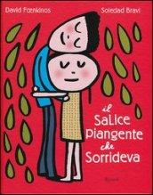 Il salice piangente che sorrideva. Ediz. illustrata