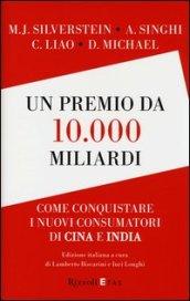 Un premio da 10.000 miliardi. Come conquistare i nuovi consumatori di Cina e India