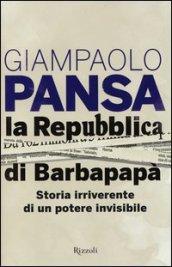 La Repubblica di Barbapapà. Storia irriverente di un potere invisibile